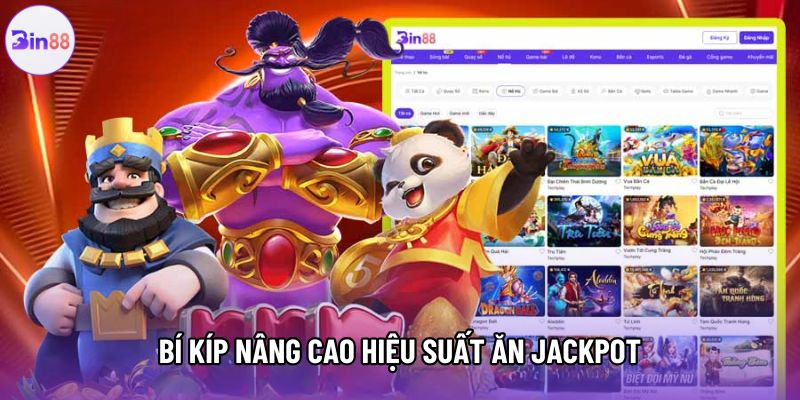 Bí kíp nâng cao hiệu suất ăn jackpot