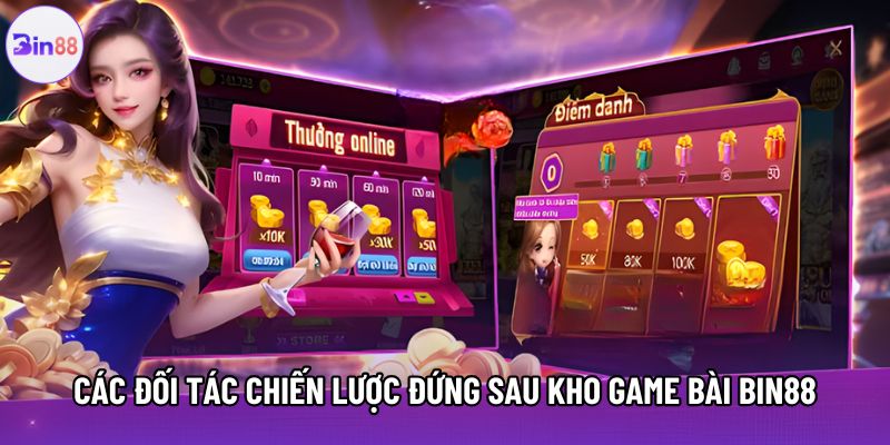 Các đối tác chiến lược đứng sau kho game bài Bin88