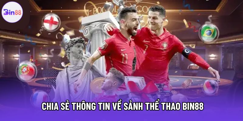 Chia sẻ thông tin về sảnh thể thao Bin88