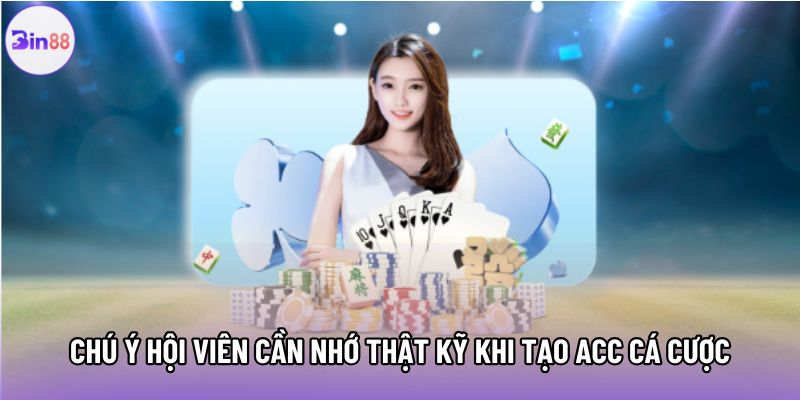 Chú ý hội viên cần nhớ thật kỹ khi tạo acc cá cược