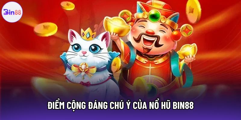 Điểm cộng đáng chú ý của nổ hũ Bin88