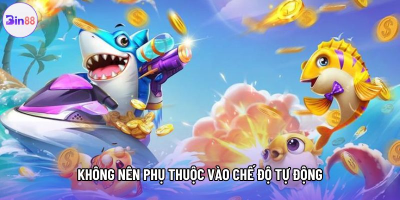 Không nên phụ thuộc vào chế độ tự động