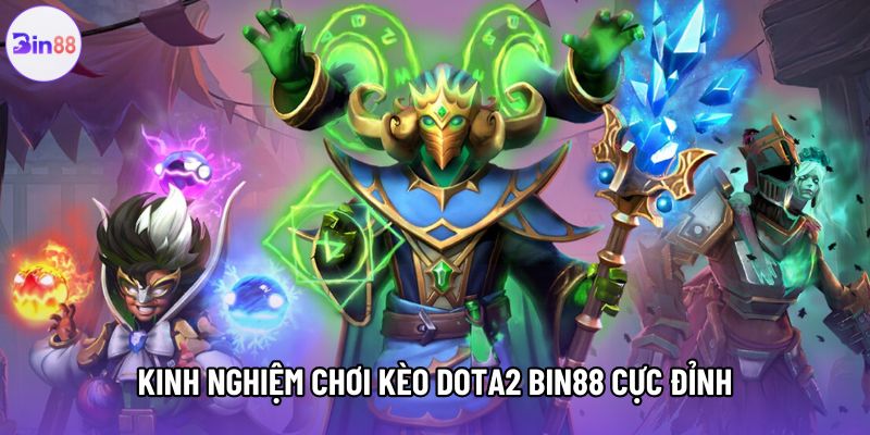 Kinh nghiệm chơi kèo dota2 bin88 cực đỉnh