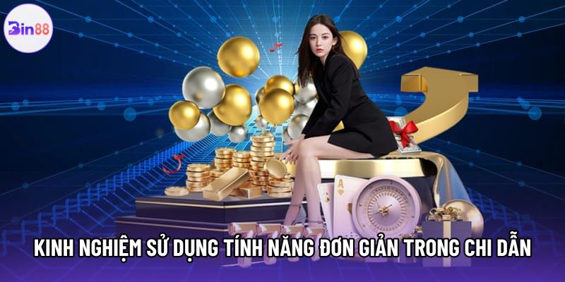 Kinh nghiệm sử dụng tính năng đơn giản trong chi dẫn