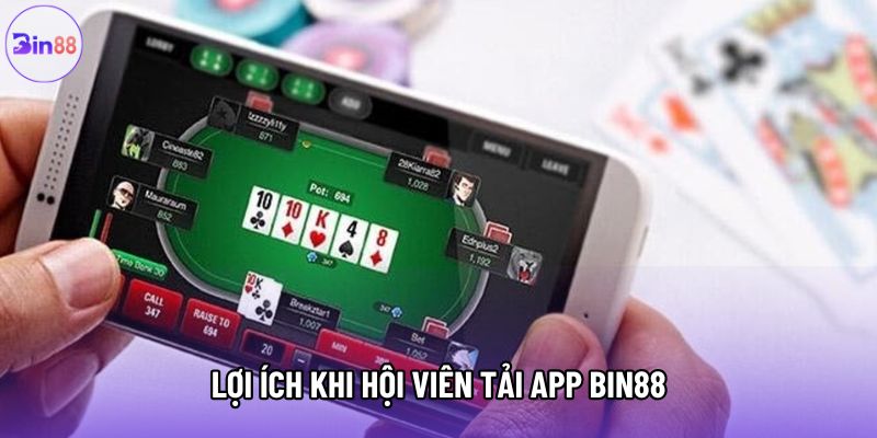 Lợi ích khi hội viên tải app Bin88