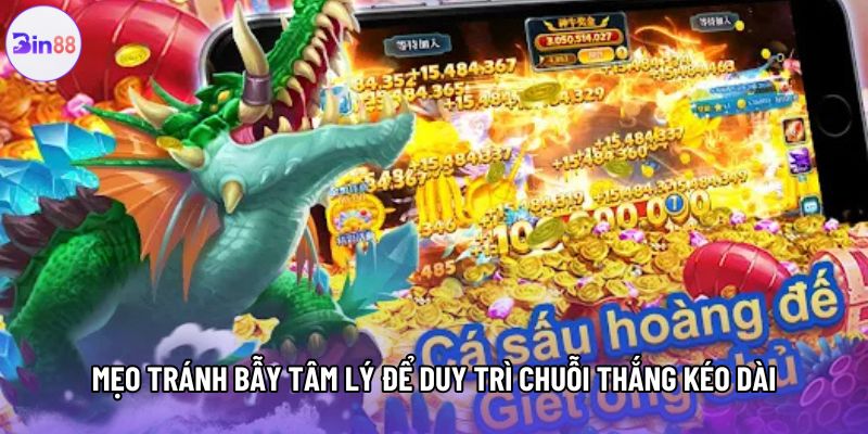 Mẹo tránh bẫy tâm lý để duy trì chuỗi thắng kéo dài