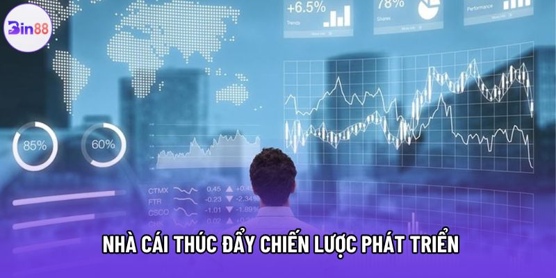 Nhà cái thúc đẩy chiến lược phát triển