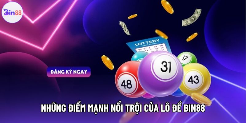 Những điểm mạnh nổi trội của lô đề Bin88