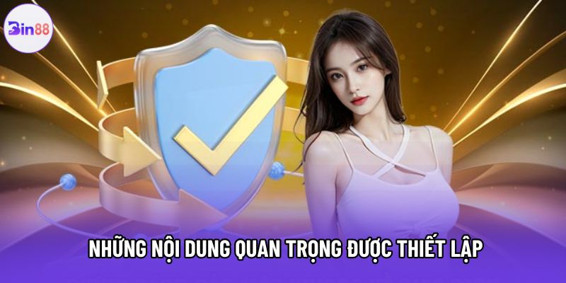 Những nội dung quan trọng được thiết lập