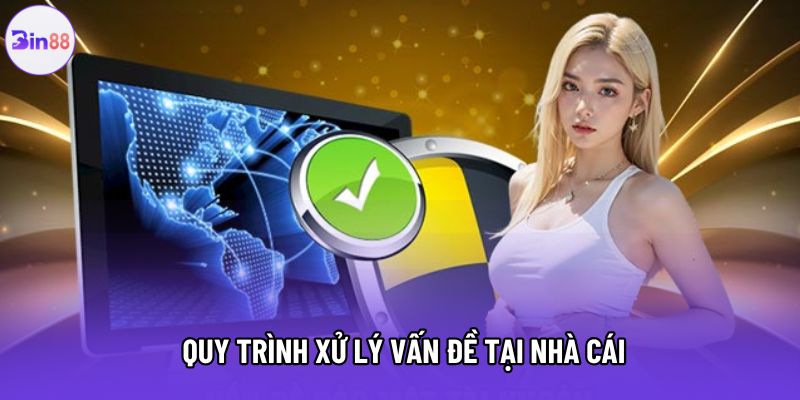 Quy trình xử lý vấn đề tại nhà cái