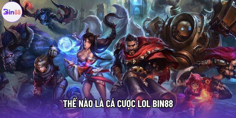 Thế nào là cá cược LOL Bin88