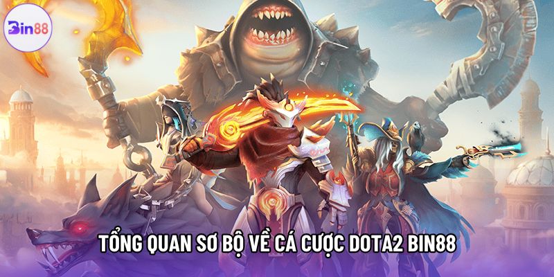 Tổng quan sơ bộ về cá cược dota2 bin88