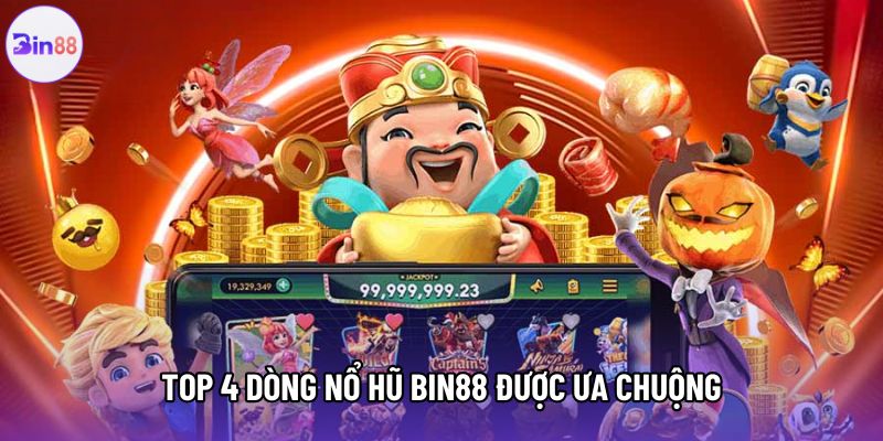 Top 4 dòng nổ hũ Bin88 được ưa chuộng